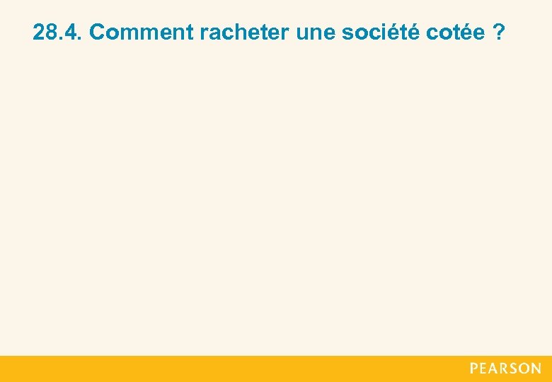 28. 4. Comment racheter une société cotée ? 