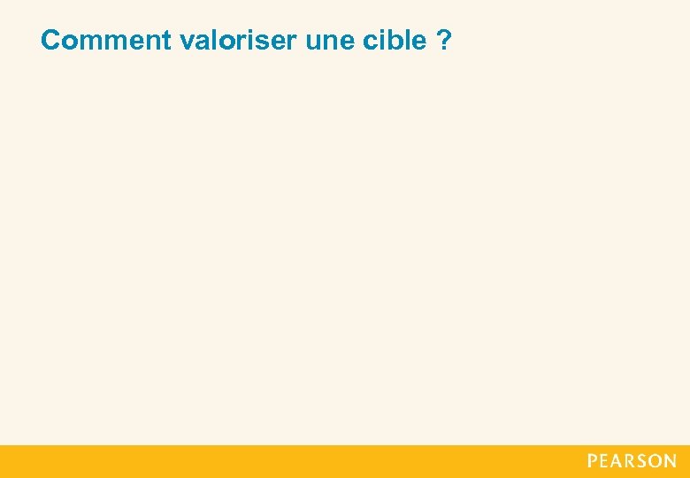 Comment valoriser une cible ? 