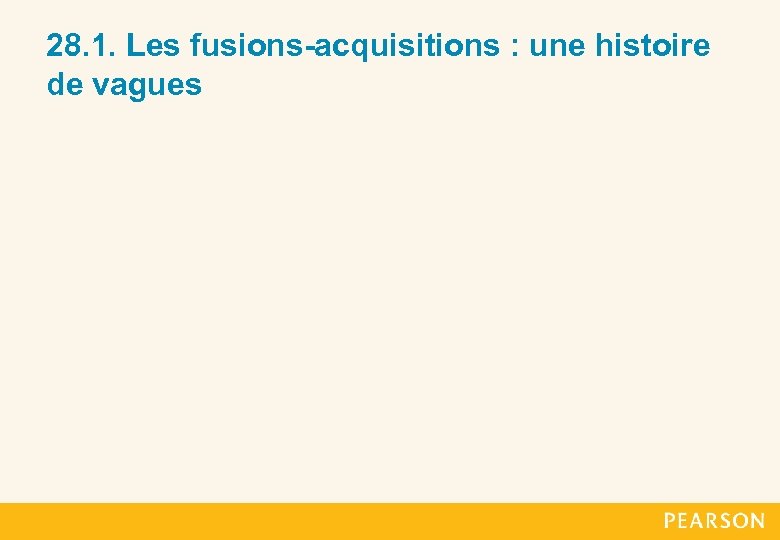 28. 1. Les fusions-acquisitions : une histoire de vagues 