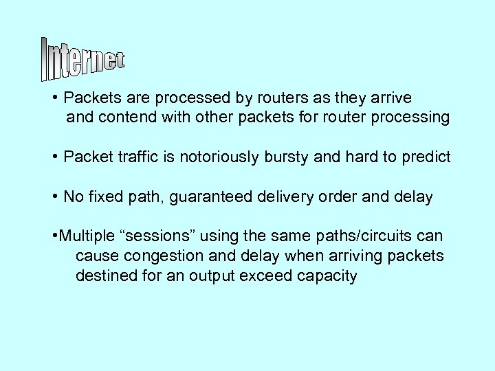  • Packets are processed by routers as they arrive and contend with other