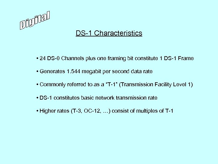 DS-1 Characteristics • 24 DS-0 Channels plus one framing bit constitute 1 DS-1 Frame