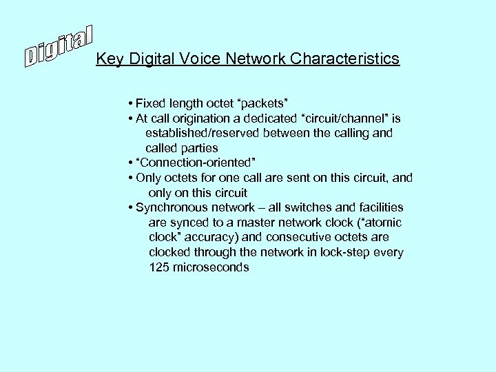 Key Digital Voice Network Characteristics • Fixed length octet “packets” • At call origination