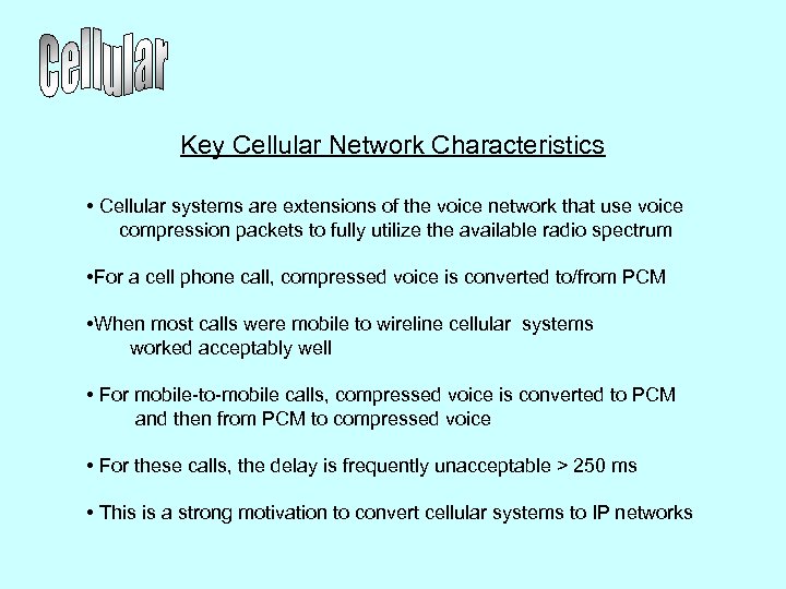 Key Cellular Network Characteristics • Cellular systems are extensions of the voice network that