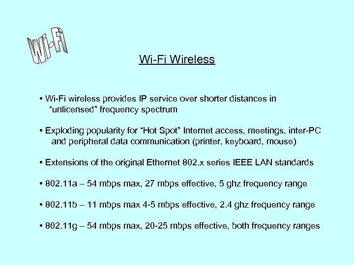 Wi-Fi Wireless • Wi-Fi wireless provides IP service over shorter distances in “unlicensed” frequency