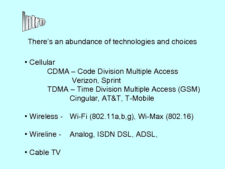 There’s an abundance of technologies and choices • Cellular CDMA – Code Division Multiple