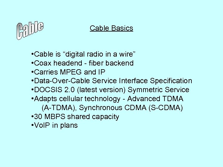 Cable Basics • Cable is “digital radio in a wire” • Coax headend -