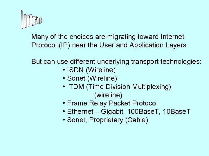 Many of the choices are migrating toward Internet Protocol (IP) near the User and