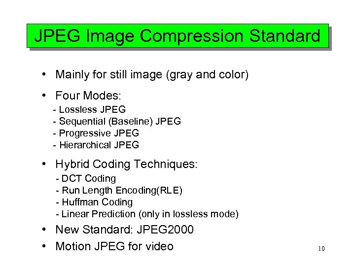 JPEG Image Compression Standard • Mainly for still image (gray and color) • Four