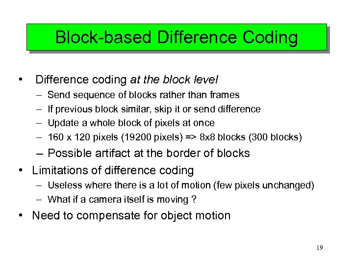 Block-based Difference Coding • Difference coding at the block level – – Send sequence