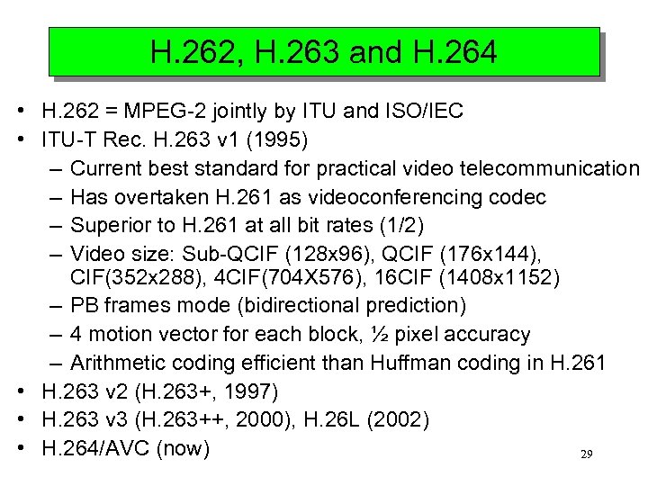 H. 262, H. 263 and H. 264 • H. 262 = MPEG-2 jointly by