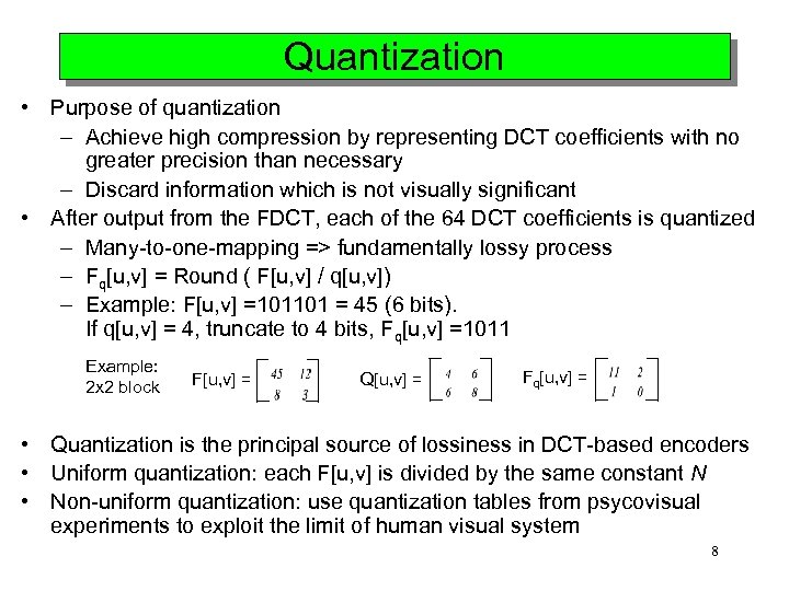 Quantization • Purpose of quantization – Achieve high compression by representing DCT coefficients with