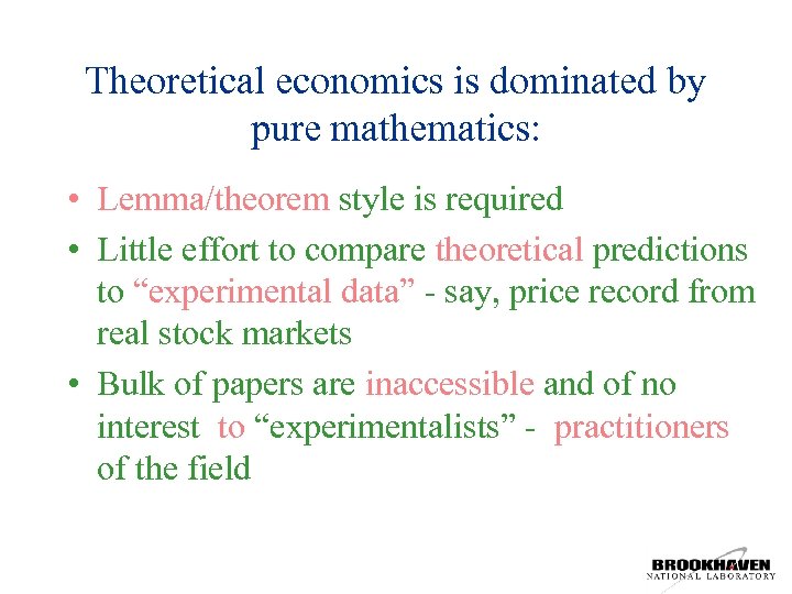 Theoretical economics is dominated by pure mathematics: • Lemma/theorem style is required • Little