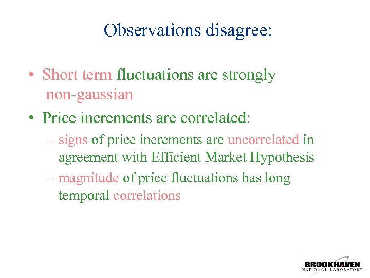 Observations disagree: • Short term fluctuations are strongly non-gaussian • Price increments are correlated:
