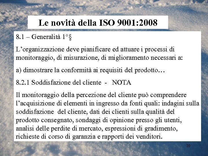 Le novità della ISO 9001: 2008 8. 1 – Generalità 1°§ L’organizzazione deve pianificare