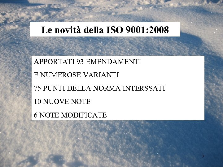 Le novità della ISO 9001: 2008 APPORTATI 93 EMENDAMENTI E NUMEROSE VARIANTI 75 PUNTI