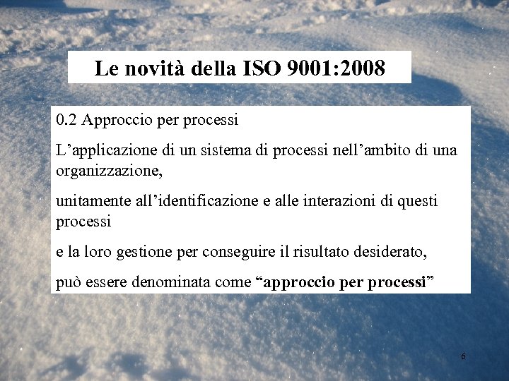 Le novità della ISO 9001: 2008 0. 2 Approccio per processi L’applicazione di un