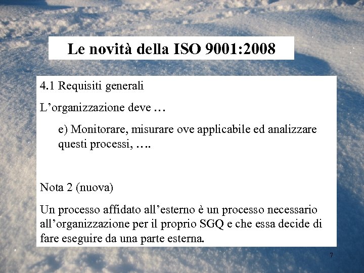 Le novità della ISO 9001: 2008 4. 1 Requisiti generali L’organizzazione deve … e)