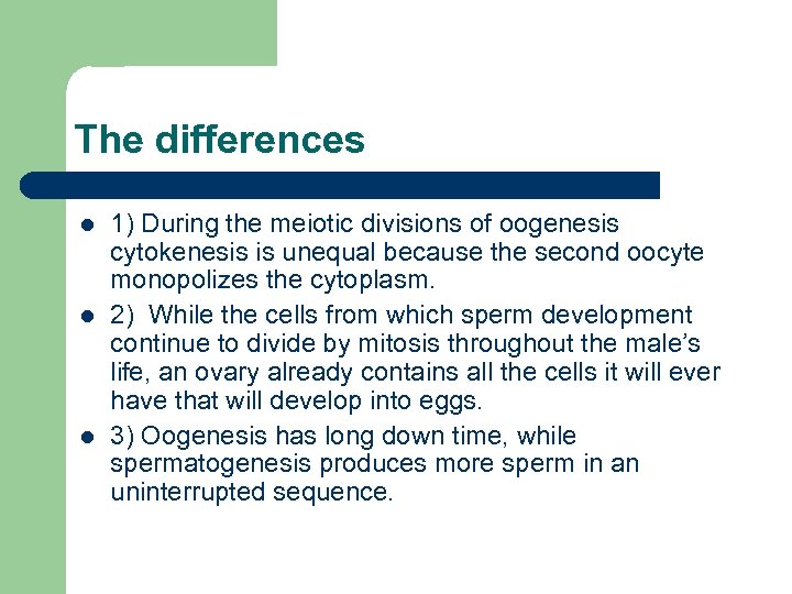 The differences l l l 1) During the meiotic divisions of oogenesis cytokenesis is