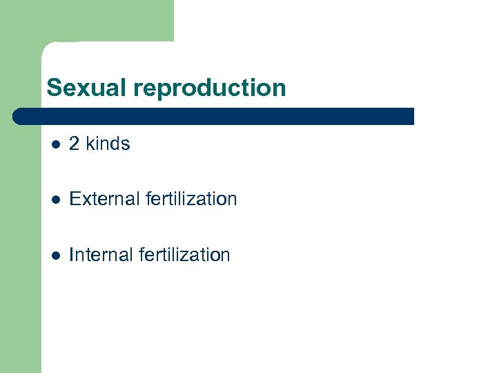 Sexual reproduction l 2 kinds l External fertilization l Internal fertilization 