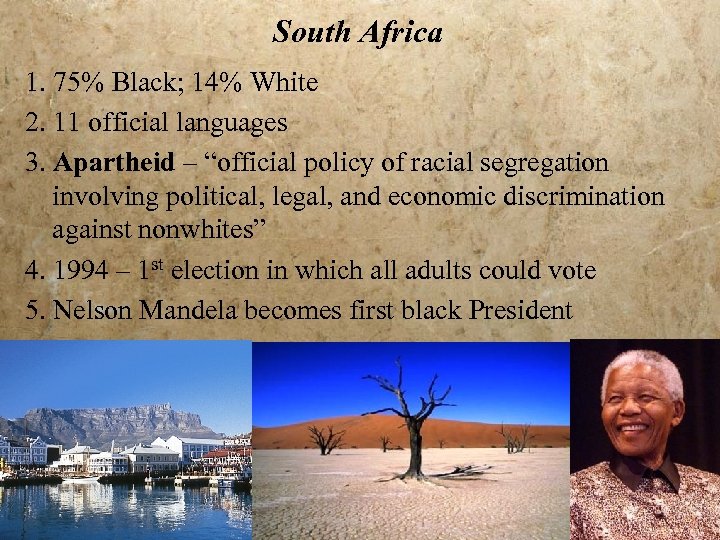 South Africa 1. 75% Black; 14% White 2. 11 official languages 3. Apartheid –