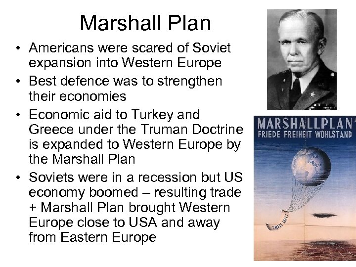 Marshall Plan • Americans were scared of Soviet expansion into Western Europe • Best