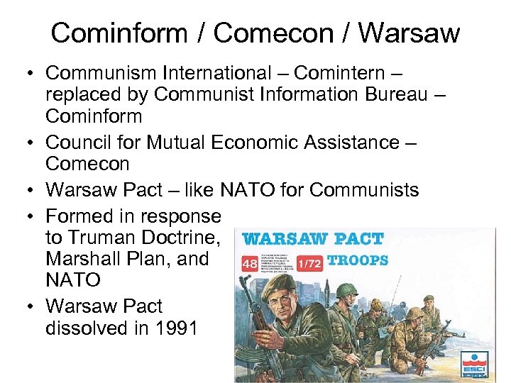 Cominform / Comecon / Warsaw • Communism International – Comintern – replaced by Communist