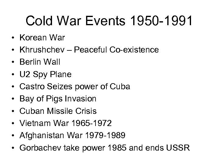 Cold War Events 1950 -1991 • • • Korean War Khrushchev – Peaceful Co-existence