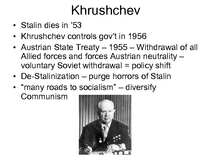 Khrushchev • Stalin dies in ’ 53 • Khrushchev controls gov’t in 1956 •