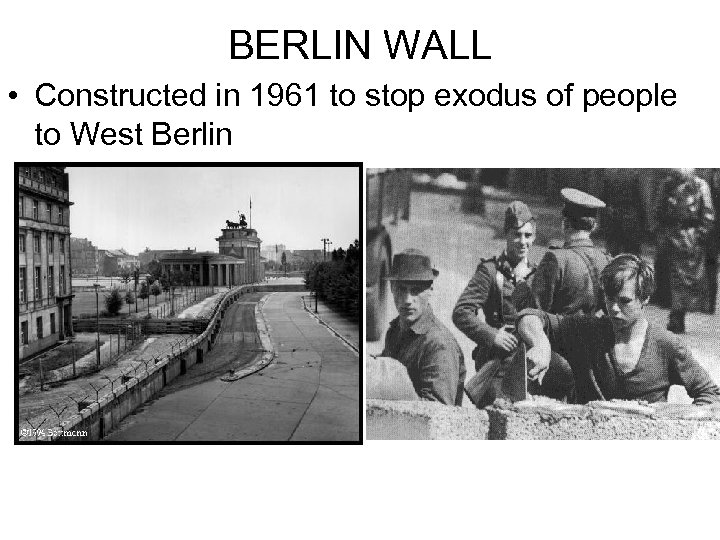 BERLIN WALL • Constructed in 1961 to stop exodus of people to West Berlin