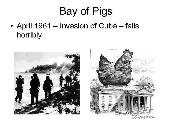 Bay of Pigs • April 1961 – Invasion of Cuba – fails horribly 