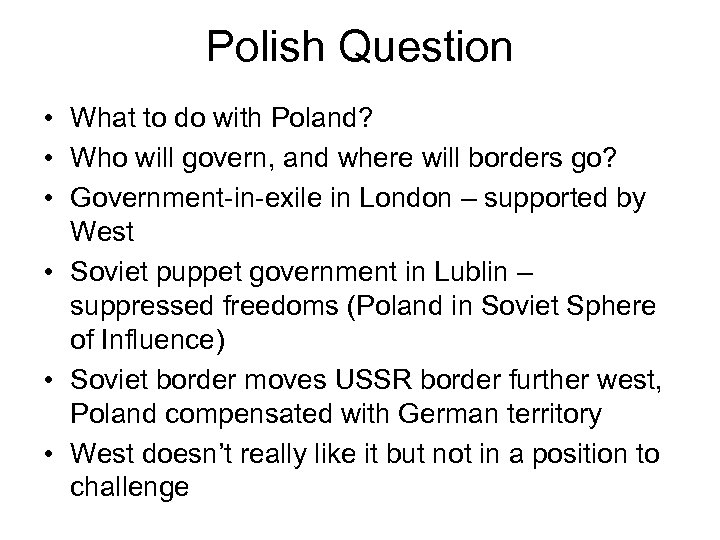 Polish Question • What to do with Poland? • Who will govern, and where