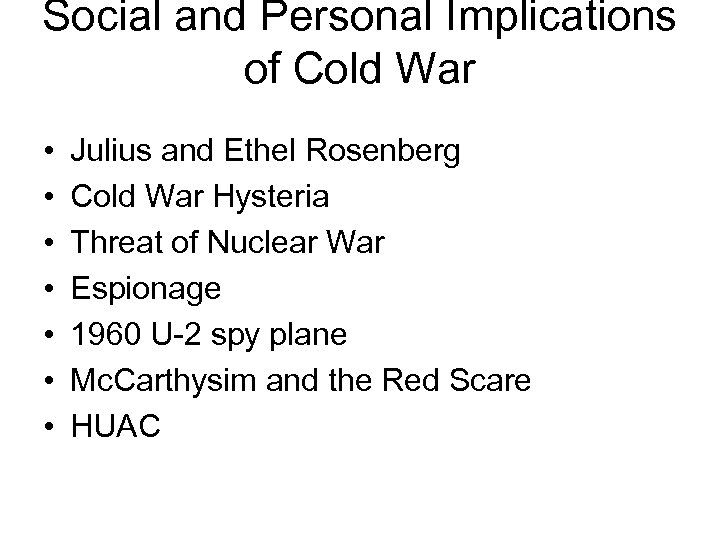 Social and Personal Implications of Cold War • • Julius and Ethel Rosenberg Cold