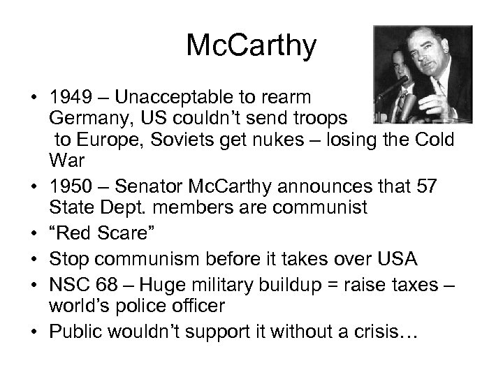 Mc. Carthy • 1949 – Unacceptable to rearm Germany, US couldn’t send troops to