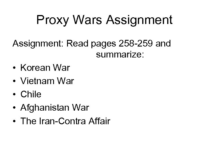 Proxy Wars Assignment: Read pages 258 -259 and summarize: • Korean War • Vietnam
