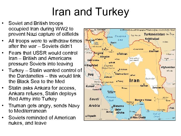 Iran and Turkey • Soviet and British troops occupied Iran during WW 2 to
