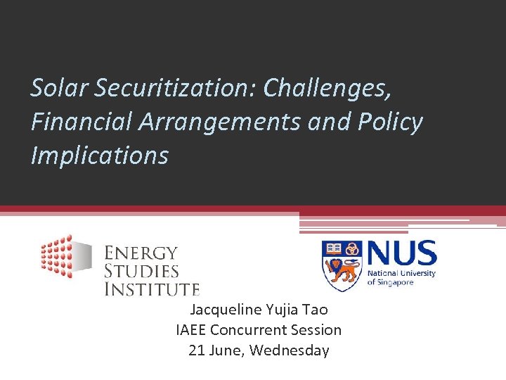 Solar Securitization: Challenges, Financial Arrangements and Policy Implications Jacqueline Yujia Tao IAEE Concurrent Session