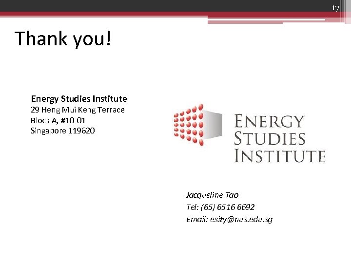 17 Thank you! Energy Studies Institute 29 Heng Mui Keng Terrace Block A, #10