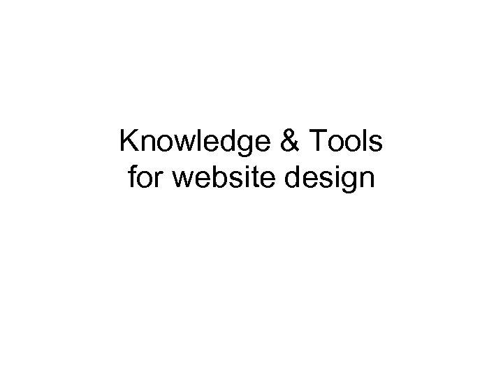 Knowledge & Tools for website design 
