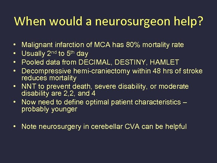 When would a neurosurgeon help? • • Malignant infarction of MCA has 80% mortality