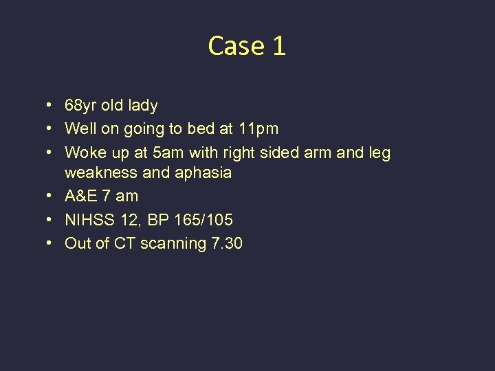 Case 1 • 68 yr old lady • Well on going to bed at
