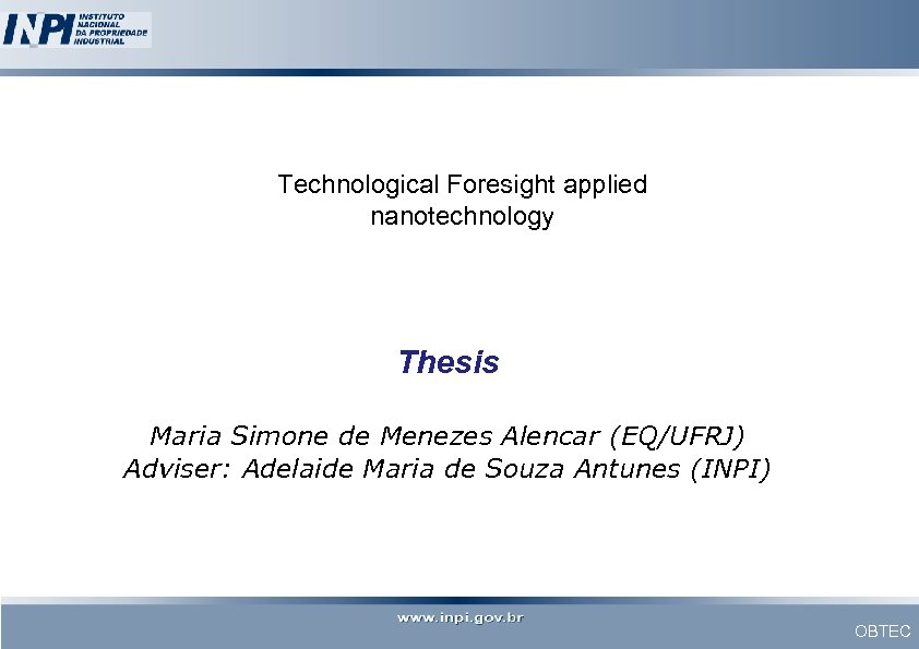 Technological Foresight applied nanotechnology Thesis Maria Simone de Menezes Alencar (EQ/UFRJ) Adviser: Adelaide Maria