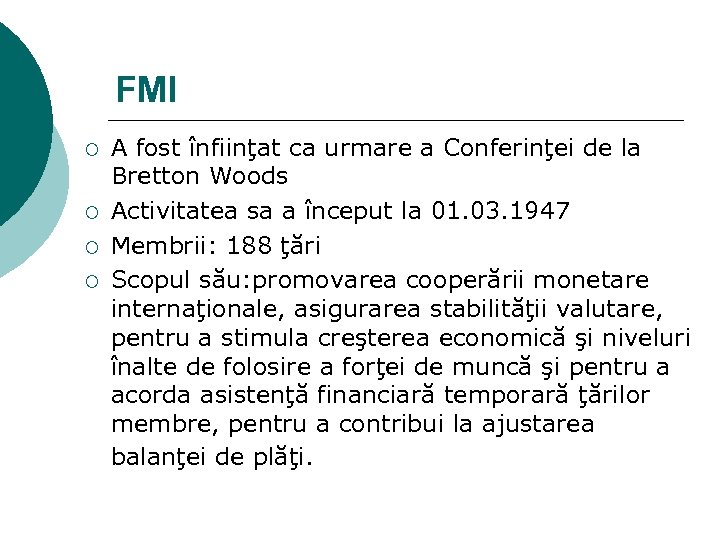 FMI ¡ ¡ A fost înfiinţat ca urmare a Conferinţei de la Bretton Woods