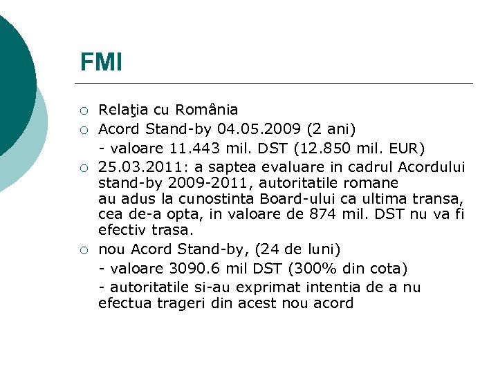 FMI ¡ ¡ Relaţia cu România Acord Stand-by 04. 05. 2009 (2 ani) -