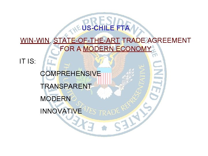 US-CHILE FTA WIN-WIN, STATE-OF-THE-ART TRADE AGREEMENT FOR A MODERN ECONOMY IT IS: COMPREHENSIVE TRANSPARENT