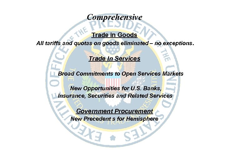 Comprehensive Trade in Goods All tariffs and quotas on goods eliminated – no exceptions.