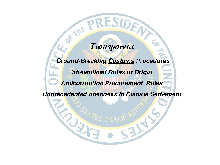 Transparent Ground-Breaking Customs Procedures Streamlined Rules of Origin Anticorruption Procurement Rules Unprecedented openness in