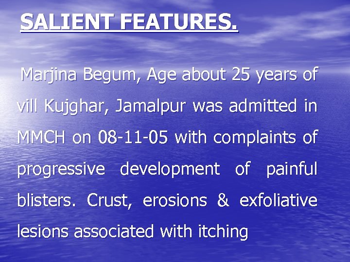 SALIENT FEATURES. Marjina Begum, Age about 25 years of vill Kujghar, Jamalpur was admitted