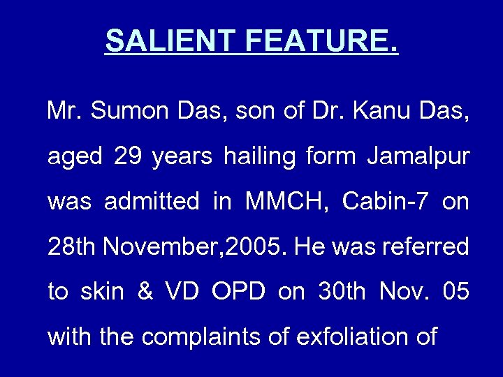 SALIENT FEATURE. Mr. Sumon Das, son of Dr. Kanu Das, aged 29 years hailing
