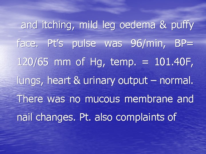and itching, mild leg oedema & puffy face. Pt’s pulse was 96/min, BP= 120/65