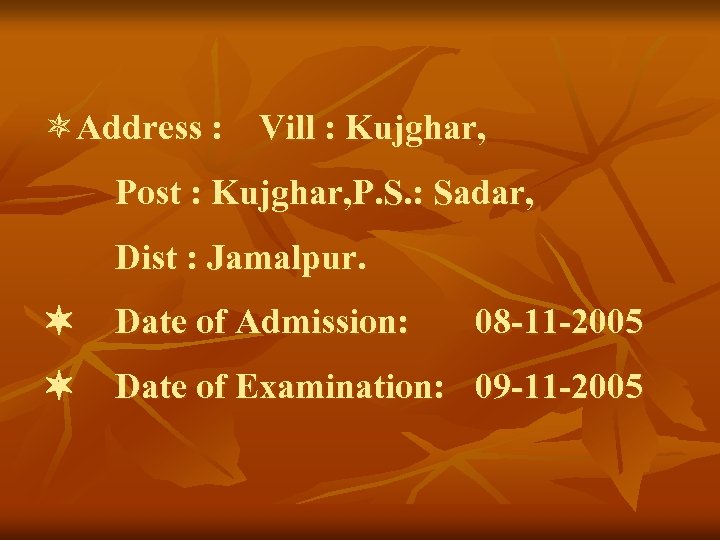  Address : Vill : Kujghar, Post : Kujghar, P. S. : Sadar, Dist